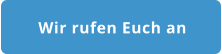 Wir rufen Euch an